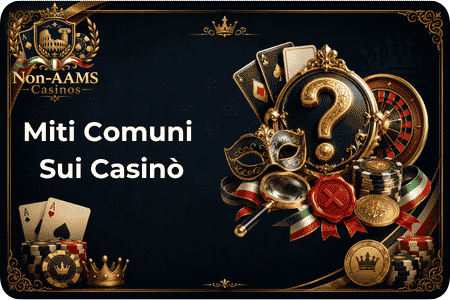 Miti Comuni sui Casinò Non AAMS